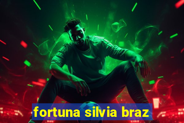 fortuna silvia braz